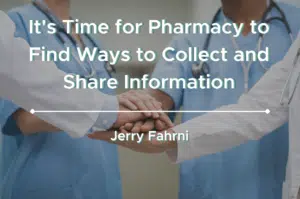 It's Time for Pharmacy to Find Ways to Collect and Share Information Cover Image