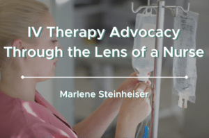 IV Therapy Advocacy Through the Lens of a Nurse