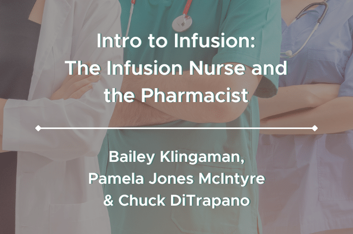 Intro to Infusion: The Infusion Nurse & the Pharmacist
