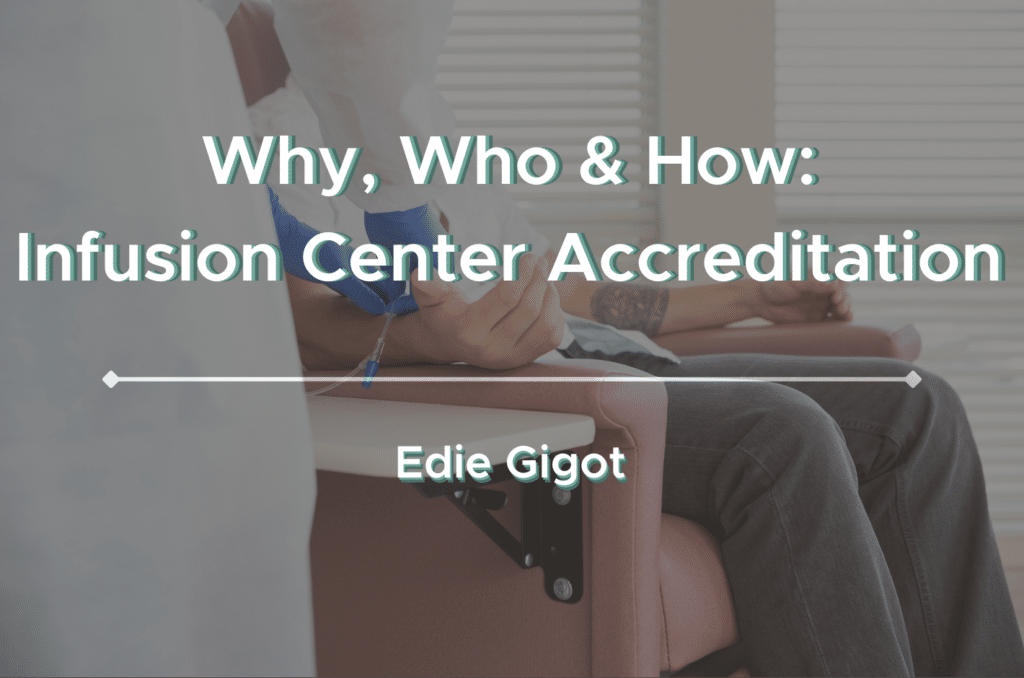 Why, Who & How: Infusion Center Accreditation