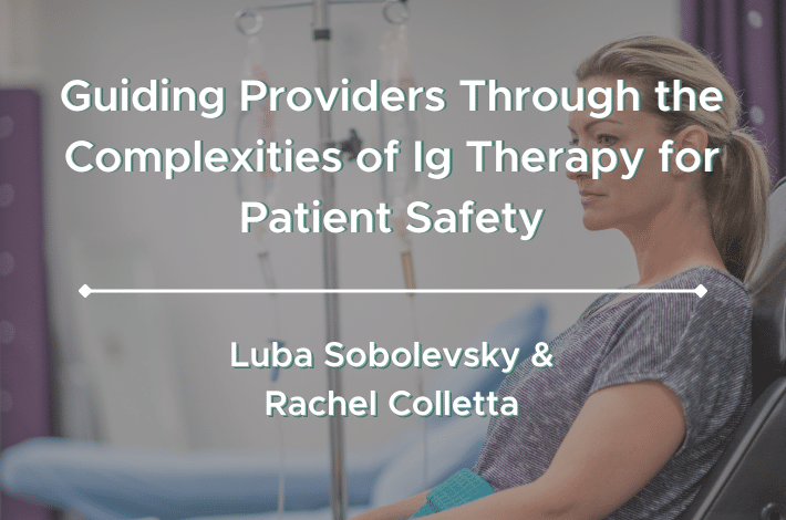 Guiding Providers Through the Complexities of Ig Therapy for Patient Safety