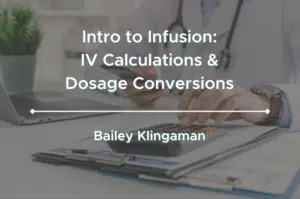 Intro to Infusion: IV Calculations & Dosage Conversions