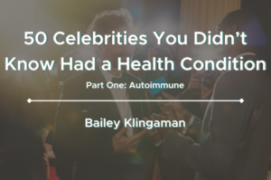 50 Celebrities You Didn't Know Had an Autoimmune Health Condition - Part One (Autoimmune)