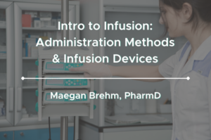 Intro to Infusion Administration Methods & Infusion Devices
