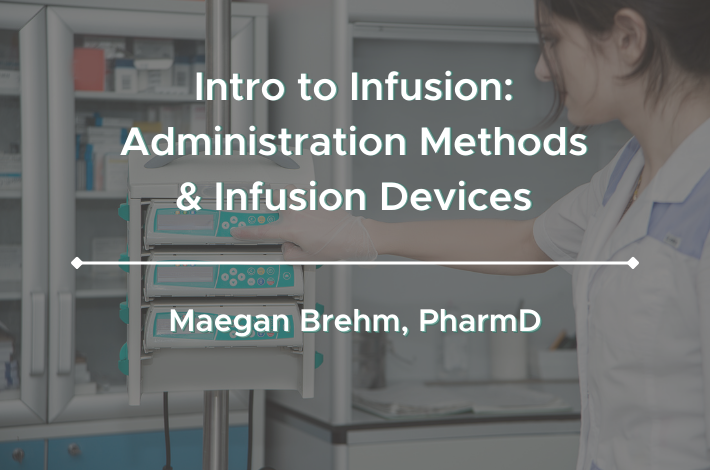 Intro to Infusion Administration Methods & Infusion Devices