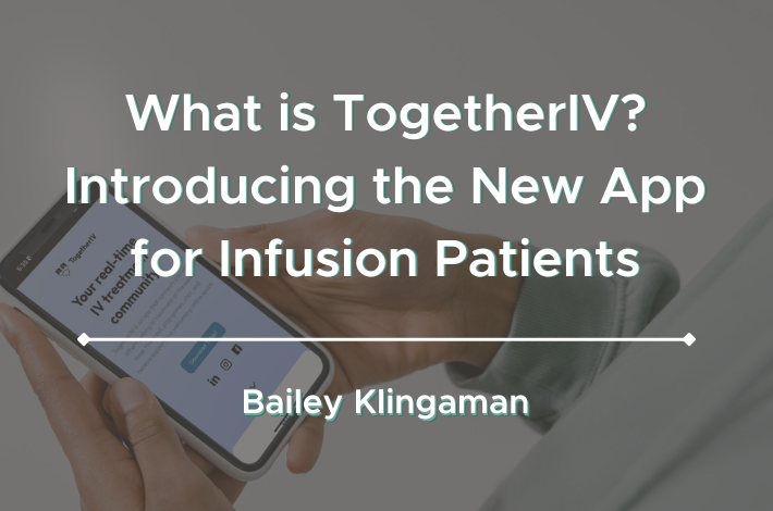 What is TogetherIV Introducing the New App for the Infusion Patient Community