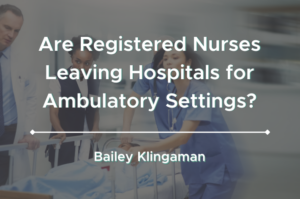 Are Registered Nurses Leaving Hospitals for Ambulatory Settings?