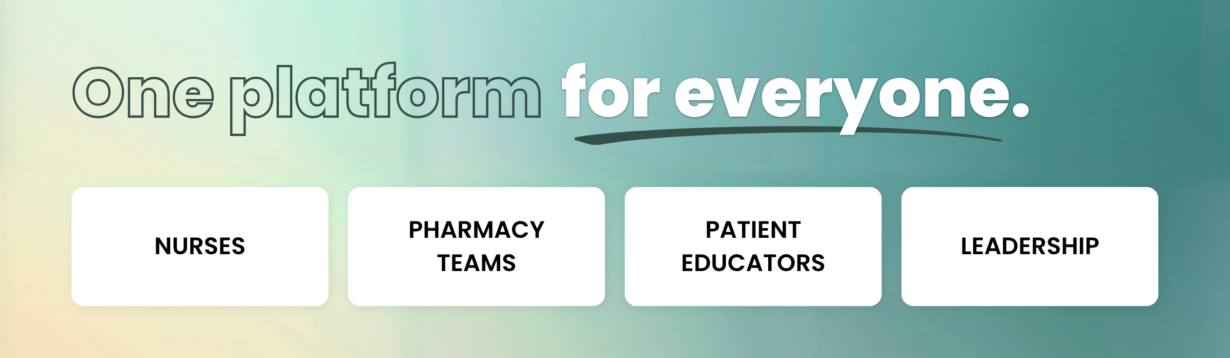 Graphic stating "One platform for everyone." with nurses, pharmacy teams, patient educators, and leadership below.